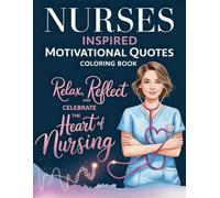 Nurses Inspired Motivational Quotes Coloring Book: Relax, Reflect, and Celebrate the Heart of Nursing