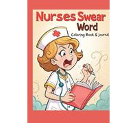 Nurses Swear Word Coloring Book and Journal: Funny Stress Relief Gift with Writing Prompts for Exhausted Caregivers