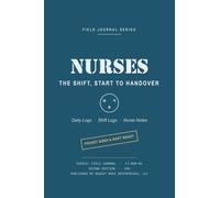 NURSES - THE SHIFT, START TO HANDOVER: A Pocket-Sized August Rose Field Journal