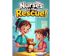 Nurses to the Rescue!: Amazing Adventures of Everyday Heroes