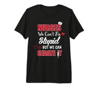 Nurses We Can't Fix Stupid But We Can Sedate It Nurse Maglietta Premium