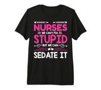 Nurses We Can't Fix Stupid But We Can Sedate It Nurse Maglietta Premium