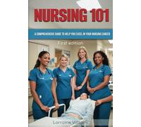 NURSING 101: A COMPREHENSIVE GUIDE TO HELP YOU EXCEL IN YOUR NURSING CAREER