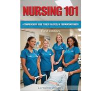 NURSING 101: A COMPREHENSIVE GUIDE TO HELP YOU EXCEL IN YOUR NURSING CAREER