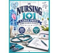 Nursing 101 Large Print Word Search: 100 Medium-Level Puzzles Exploring Patient Care, Medical Terms, Body Systems, Clinical Skills and More