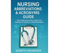 Nursing Abbreviations & Acronyms Guide: The Complete Study Guide for Nursing Students, NCLEX, and Clinical Practice: Over 250 Nursing Abbreviations for NCLEX, Charting, and Clinical Rotations
