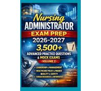Nursing Administrator Exam Prep 2026-2027: 3,500+ Advanced Practice Questions & Mock Exams (Volume 2)