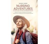 Wayne C Beno Nursing Adventures-A Fun Guide to Post-Retiremen (Copertina rigida)