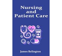 Nursing and Patient Care: The Complete Guide