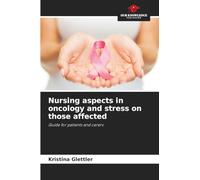 Nursing aspects in oncology and stress on those affected: Guide for patients and carers