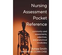 Nursing Assessment Pocket Reference: Commonly used assessments, adjectives, and anatomical vocabulary