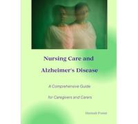 Nursing Care and Alzheimer's Disease A Comprehensive Guide for Caregivers and Carers