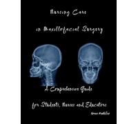 Nursing Care in Maxillofacial Surgery: A Comprehensive Guide for Students, Nurses and Educators