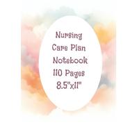 Nursing Care Plan Pages: Notebook of More Nursing Care Plans for the Student Nurse Book 110 Pages