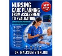 NURSING CARE PLANNING FROM ASSESSMENT TO EVALUATION: Problem Identification, Measurable Goals, Interventions, Rationales, Reassessment, and Individualized Documentation