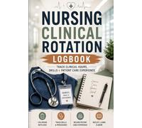 Nursing Clinical Rotation Logbook: Clinical Hours, Skills, Patient Care & Experience Tracker for Nursing Students