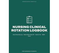 Nursing Clinical Rotation Logbook: Daily Clinical Day Log with a Master Skills Check-Off, Head-to-Toe Assessment, SBAR, Reflection & Hours - for Nursing Students