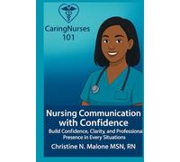 Nursing Communication with Confidence: "Build Confidence, Clarity, and Professional Presence in Every Clinician Situations"