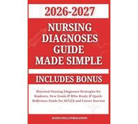 Nursing Diagnoses Guide Made Simple 2026-2027: Practical Nursing Diagnoses Strategies for Students, New Grads & RNs: Study & Quick-Reference Guide for NCLEX and Career Success. Includes Bonus