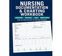 Nursing Documentation & Charting Workbook: Step-by-Step Charting Practice for Nursing Students - Narrative Notes - SOAP / SOAPIE - DAR / Focus - SBAR - Assessment Documentation - Clinical Scenarios