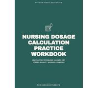 Nursing Dosage Calculation Practice Workbook: 424 Practice Problems with a Full Answer Key, Formula Sheet & Step-by-Step Worked Examples - ... & IV Rates - for Nursing Students