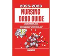 Nursing Drug Guide 2025-2026: Essential Pharmacology, Optimal Drug Dosages, and Safe Medication Administration for Effective Nursing Practice - Master Medication Management and Prevent Critical Errors