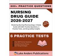NURSING DRUG GUIDE 2026-2027: Mastering Nursing Pharmacology: A Study Guide with 600+ Practice Questions, 6 Practice Tests, and Drug Safety Insights