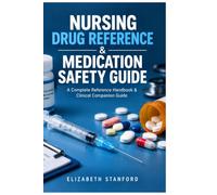Nursing Drug Reference & Medication Safety Guide: A Complete Reference Handbook & Clinical Companion Guide