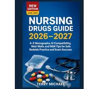 NURSING DRUGS GUIDE 2026-2027: A-Z MONOGRAPHS, IV COMPATIBILITY, MED-MATH, AND NGN TIPS FOR SAFE BEDSIDE PRACTICE AND EXAM SUCCESS