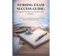 NURSING EXAM SUCCESS GUIDE Complete Review For student And Trainees: Your All-in-One Study Companion for Nursing Boards and Clinical Exams