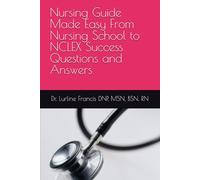 Nursing Guide Made Easy From Nursing School to NCLEX Success Questions and Answers