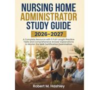 Nursing Home Administrator Study Guide 2026-2027: A Complete Resource with 5 Full-Length Practice Tests and Comprehensive Answer Explanations to Master the NAB Certification Examination