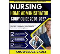 NURSING HOME ADMINISTRATOR STUDY GUIDE 2026-2027: Ace the NAB Exam with 700 Practice Questions, 3 Full-Length Mock, Comprehensive Content Review, and Proven Tactics for Achieving Success