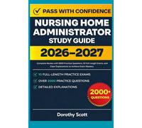 Nursing Home Administrator Study Guide 2026-2027: Complete Review with 2000 Practice Questions, 10 Full-Length Exams, and Clear Explanations to Achieve Exam Mastery