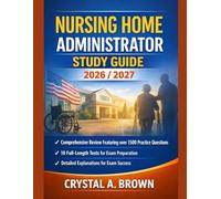 NURSING HOME ADMINISTRATOR STUDY GUIDE 2026/2027: Comprehensive Review Featuring over 1500 Practice Questions, 10 Full-Length Tests and Detailed Explanations