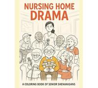 Nursing Home Drama: A Coloring Book of Senior Shenanigans