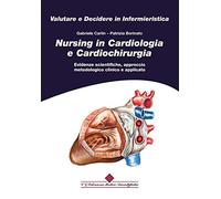 Nursing in cardiologia e cardiochirurgia. Evidenze scientifiche, approccio metodologico clinico e applicato