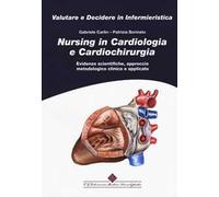 Nursing in cardiologia e cardiochirurgia. Evidenze scientifiche, approccio metodologico clinico e applicato