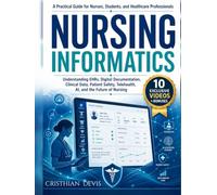 Nursing Informatics for Modern Nurses: A Practical Guide to EHR Systems, Digital Documentation, Clinical Data, AI, Telehealth, HIPAA, Patient Safety, and Career Growth in Digital Healthcare