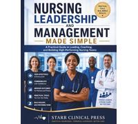 Nursing Leadership and Management Made Simple: A Practical Guide to Leading, Coaching, and Building High-Performing Nursing Teams