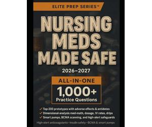 Nursing Meds Made Safe: op 200 meds, dosage calculations, adverse effects & 1,000+ practice questions with rationales. Exam sprint for NCLEX/ATI/HESI.