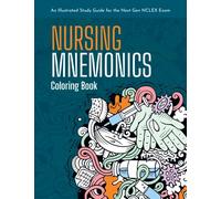 Nursing Mnemonics Coloring Book: An Illustrated Study Guide for the Next Gen NCLEX Exam: Over 101+ Illustrated Memory Devices for Nursing Students and Nursing School Test Prep