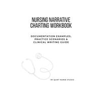 Nursing Narrative Charting Workbook: Documentation Examples, Practice Scenarios, SBAR Communication & Clinical Writing Guide for Nurses and Nursing Students