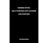 Nursing Notes: Held together with Caffeine and charting