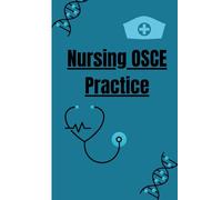 Nursing OSCE Practice: Nursing OSCE Practice: A Complete Step-by-Step Guide with Charts, Checklists, ECG, Medication, and Reflection Pages for First-Year Nursing Students
