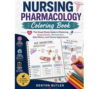 Nursing Pharmacology Coloring Book: The Visual Study Guide to Mastering Drug Classes, Mechanisms, Side Effects, and Clinical Applications
