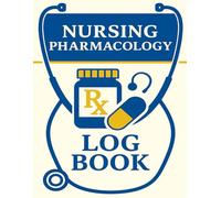 Nursing Pharmacology Log Book: Medication Tracker for Nursing Students, Clinical Rotations & Healthcare Professionals: Track Drug Details, Dosages, ... Considerations | 120 Pages | 8.5 x 11 Inches