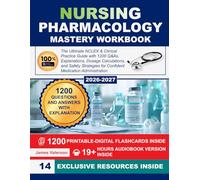 Nursing Pharmacology Mastery Workbook: The Ultimate NCLEX & Clinical Practice Guide with 1200 Q&As, Explanations, Dosage Calculations, and Safety Strategies for Confident Medication Administration