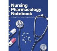 Nursing Pharmacology Notebook: A Study & Note-Taking Companion for Nursing Students: Organize Medications, Classes, and Quick Reference Guides