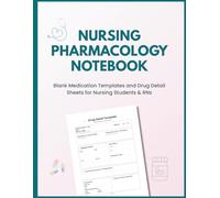 Nursing Pharmacology Notebook: Blank Medication Templates and Drug Detail Sheets for Nursing Students & RNs